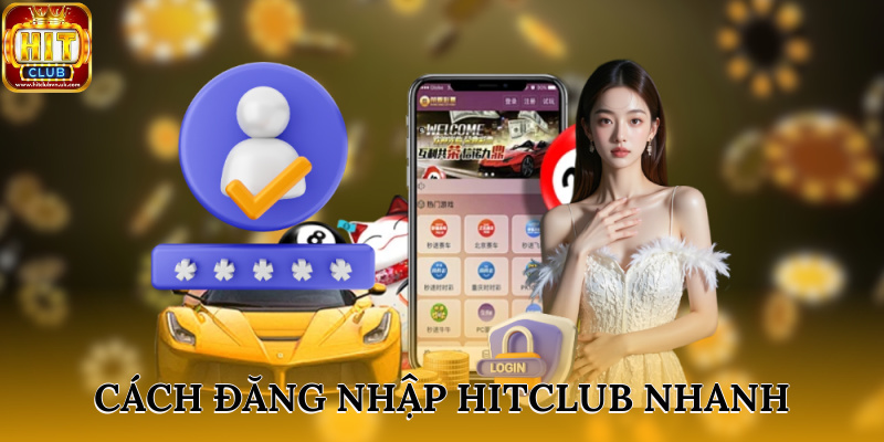 Cách đăng nhập HITCLUB nhanh hiệu quả