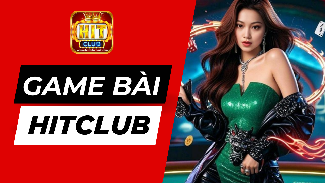 Game bài Hitclub thu hút hàng triệu game thủ