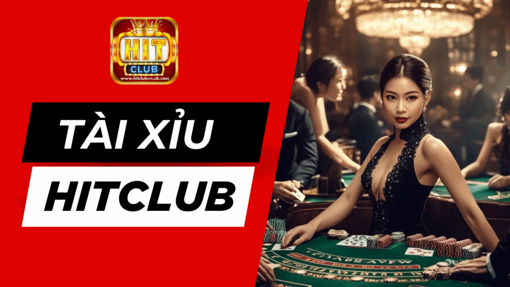 Game tài xỉu Hitclub cực hấp dẫn