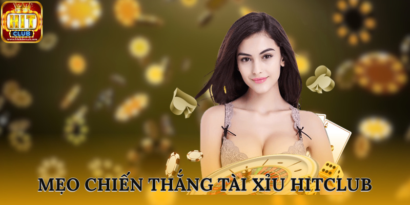 Mẹo chiến thắng trò chơi tài xỉu HITCLUB