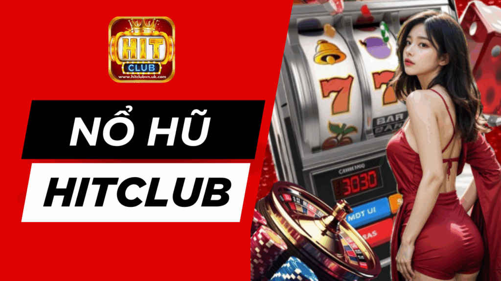 Nổ hũ Hitclub gây tiếng vang lớn