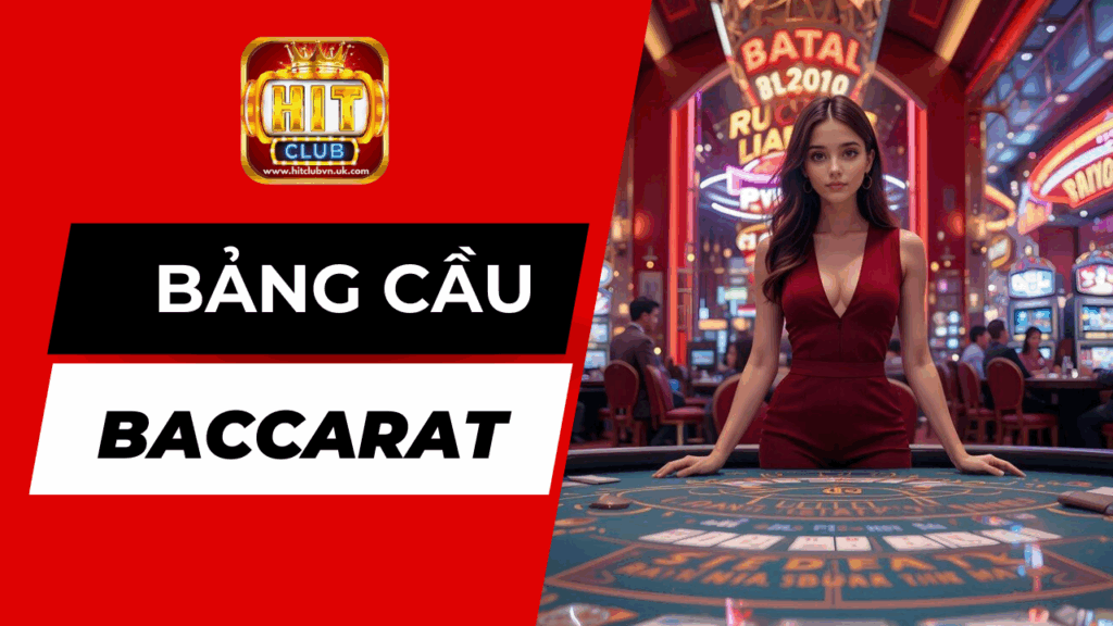 Bí Quyết Sử Dụng Các Bảng Cầu Trong Baccarat Để Dễ Thắng