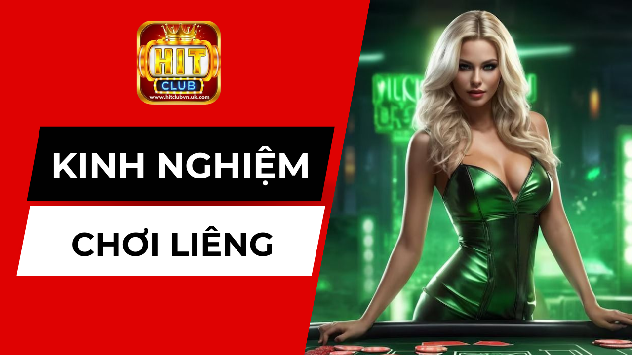 Học hỏi kinh nghiệm chơi liêng từ cao thủ HITCLUB
