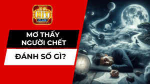 Giải Mã Chiêm Bao Mơ Thấy Người Chết Đánh Số Gì Để Đổi Vận