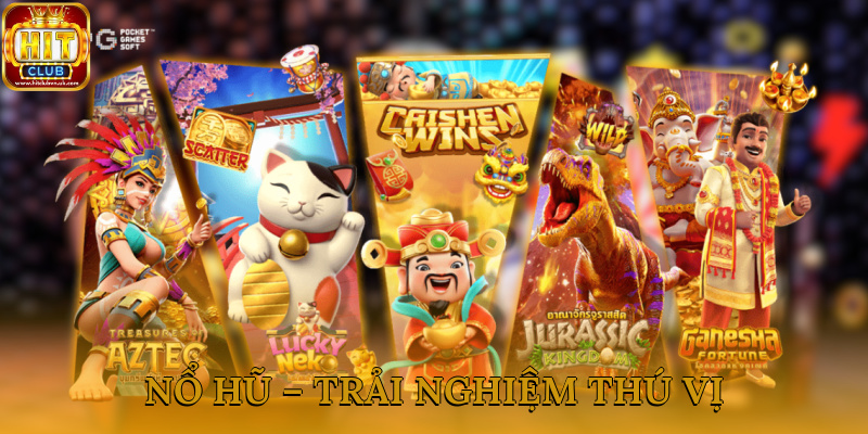 Nổ hũ – Trải nghiệm thú vị đáng đầu tư