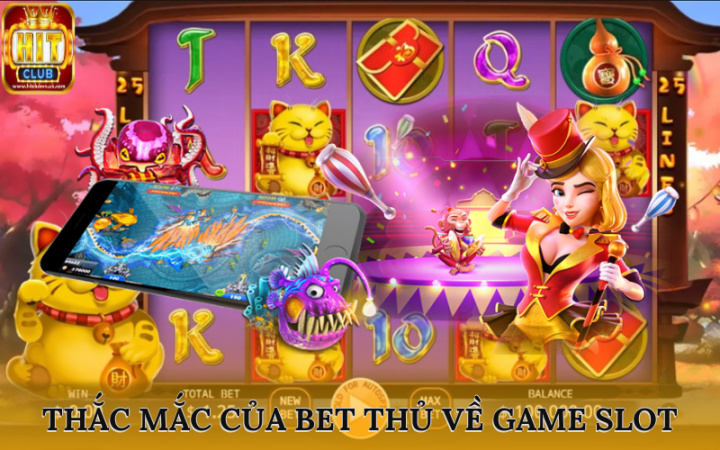 Thắc mắc của bet thủ về game slot HITCLUB